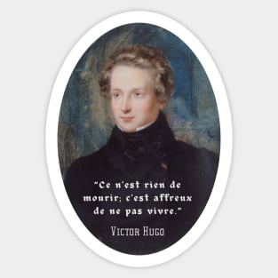 Victor Hugo portrait and  quote: Ce n'est rien de mourir, C'est affreux de ne pas vivre. Sticker